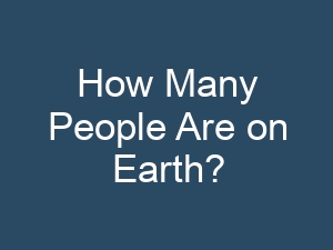 How Many People Are on Earth?