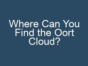 Where Can You Find the Oort Cloud?