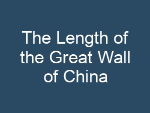The Length of the Great Wall of China