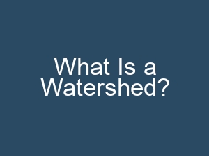 What Is a Watershed?