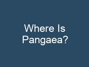 Where Is Pangaea?