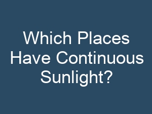 Which Places Have Continuous Sunlight?