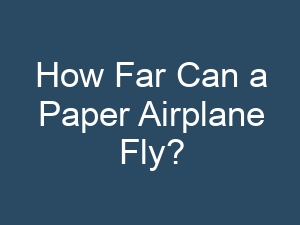 How Far Can a Paper Airplane Fly?