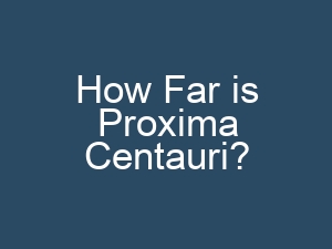 How Far is Proxima Centauri?