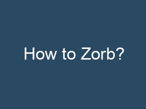 How to Zorb?