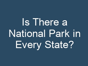 Is There a National Park in Every State?