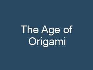 The Age of Origami
