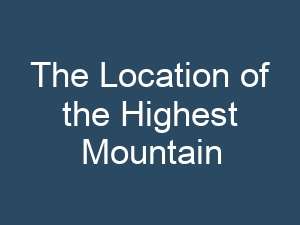 The Location of the Highest Mountain