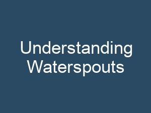 Understanding Waterspouts