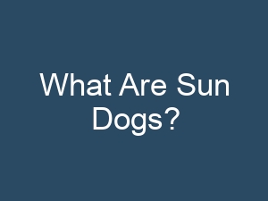 What Are Sun Dogs?
