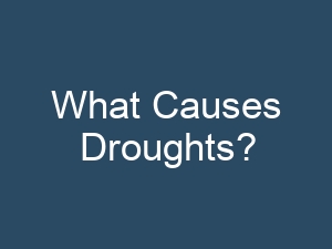 What Causes Droughts?