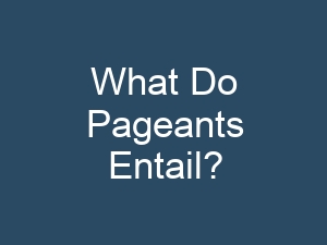 What Do Pageants Entail?