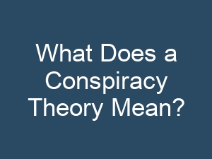 What Does a Conspiracy Theory Mean?
