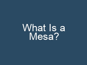 What Is a Mesa?