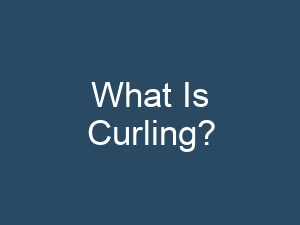 What Is Curling?