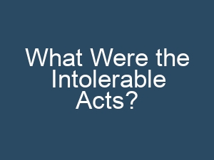 What Were the Intolerable Acts?