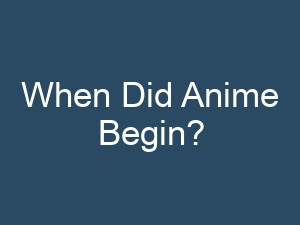 When Did Anime Begin?
