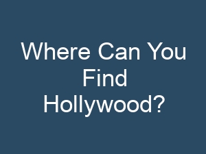 Where Can You Find Hollywood?