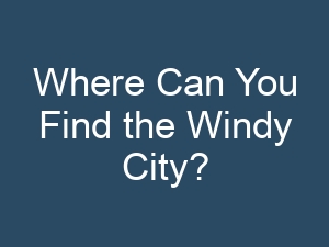 Where Can You Find the Windy City?