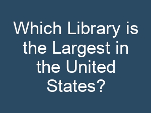 Which Library is the Largest in the United States?