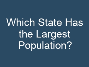 Which State Has the Largest Population?