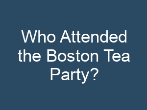 Who Attended the Boston Tea Party?