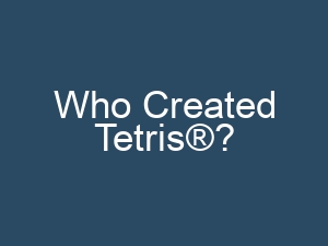 Who Created Tetris®?
