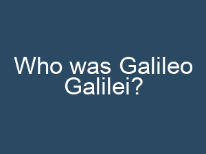Who was Galileo Galilei?