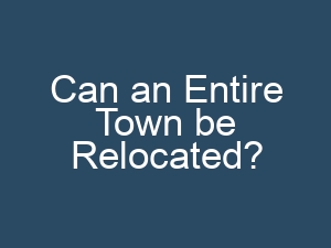 Can an Entire Town be Relocated?