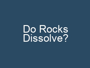 Do Rocks Dissolve?