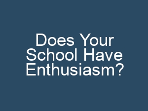 Does Your School Have Enthusiasm?