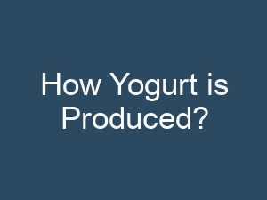 How Yogurt is Produced?