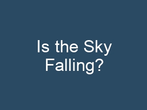 Is the Sky Falling?