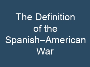 The Definition of the Spanish–American War
