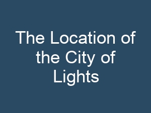 The Location of the City of Lights