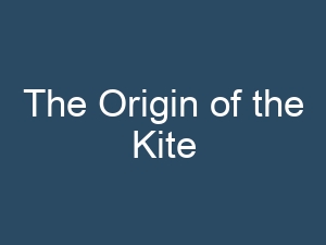 The Origin of the Kite