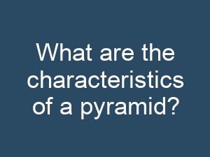 What are the characteristics of a pyramid?