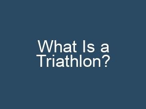 What Is a Triathlon?
