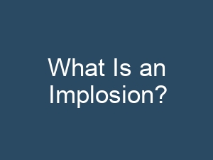 What Is an Implosion?
