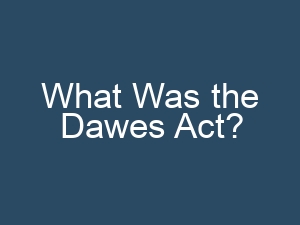 What Was the Dawes Act?