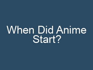 When Did Anime Start?