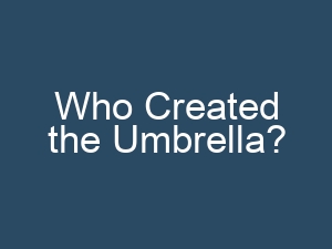 Who Created the Umbrella?