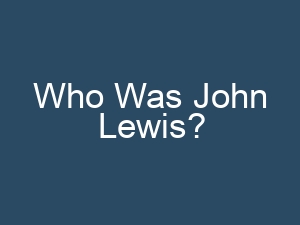 Who Was John Lewis?