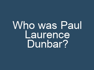 Who was Paul Laurence Dunbar?
