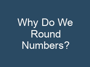 Why Do We Round Numbers?